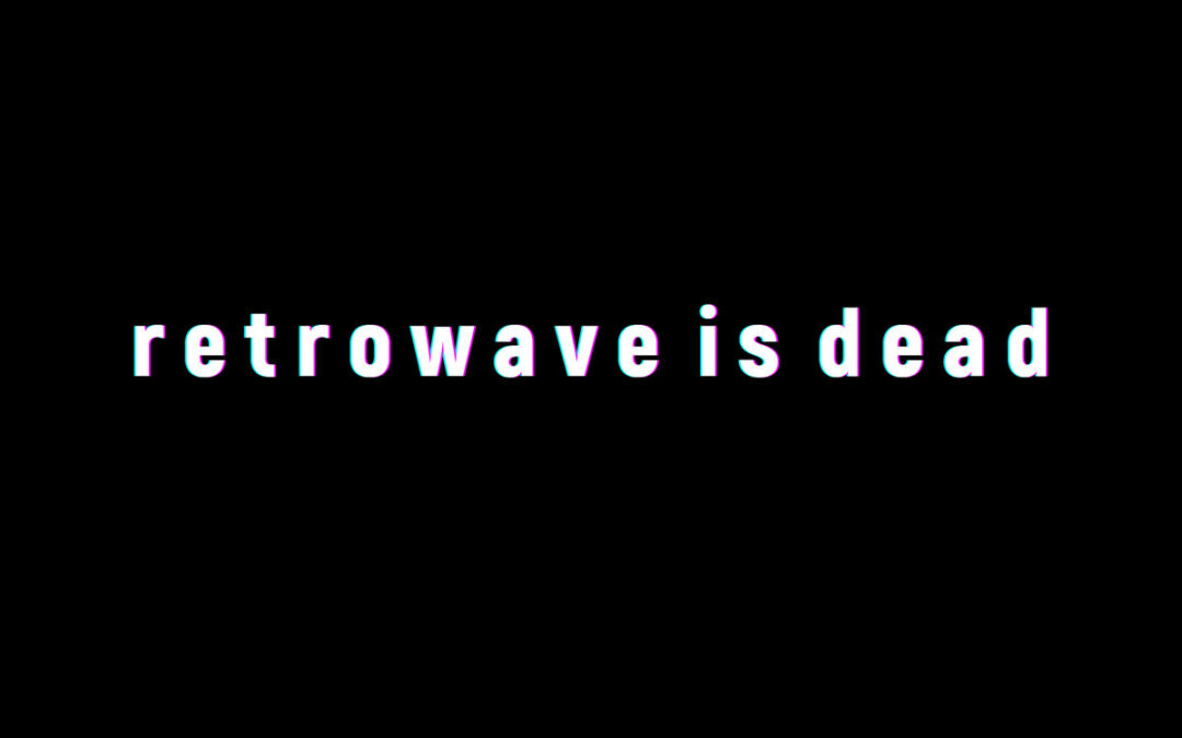 RETROWAVE IS DEAD by DREAMWEAVER